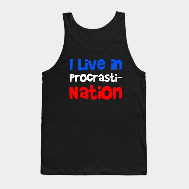 I live in Procrasti-Nation...Funny T-shirt Design Tank Top by Movielovermax